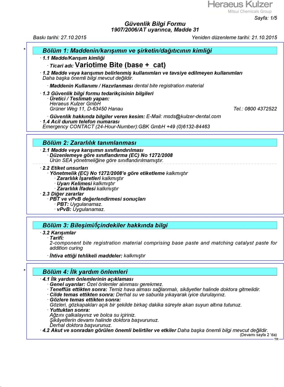 3 Güvenlik bilgi formu tedarikçisinin bilgileri Üretici / Teslimatı yapan: Heraeus Kulzer GmbH Grüner Weg 11, D-63450 Hanau Tel.