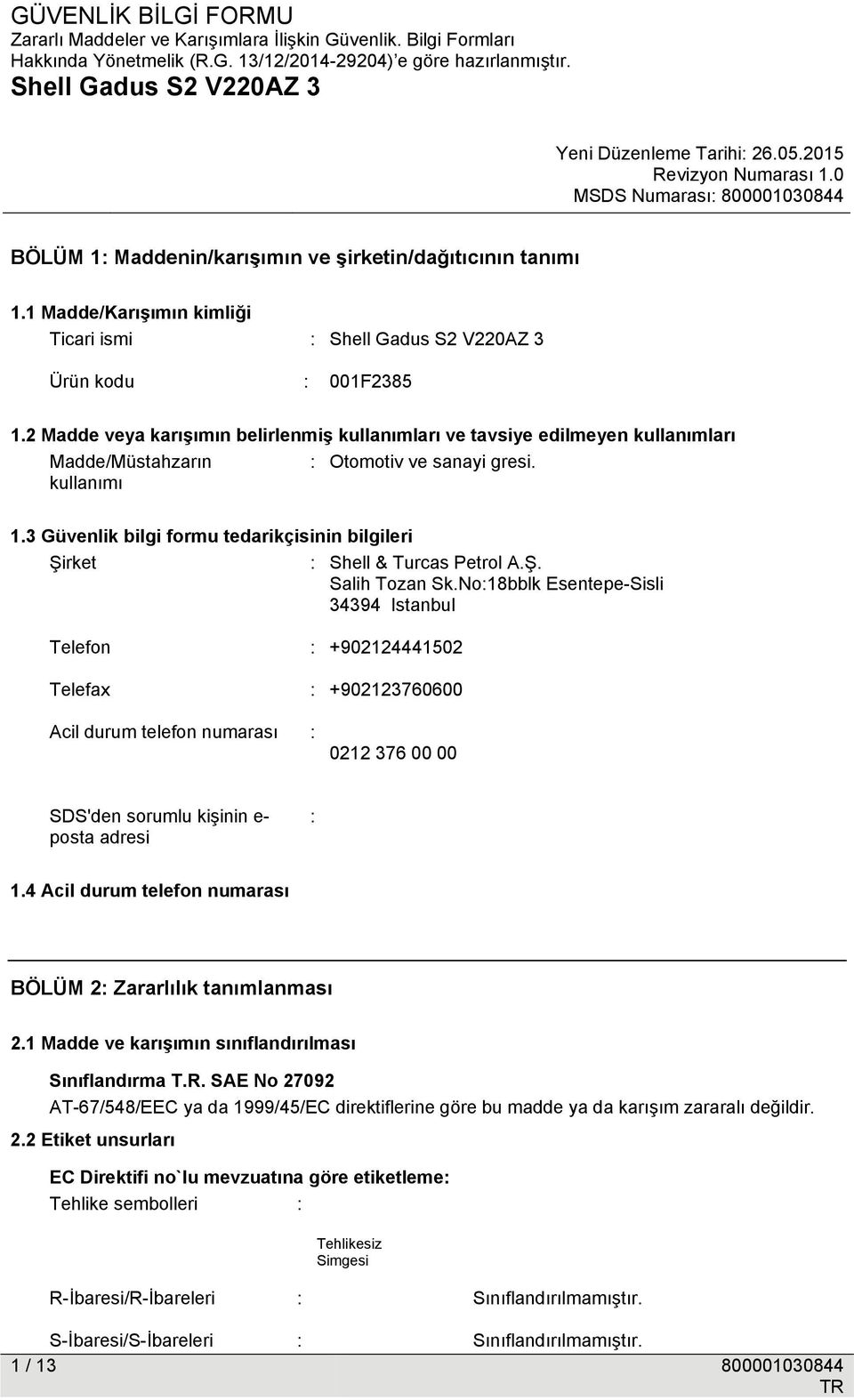 3 Güvenlik bilgi formu tedarikçisinin bilgileri Şirket : Shell & Turcas Petrol A.Ş. Salih Tozan Sk.