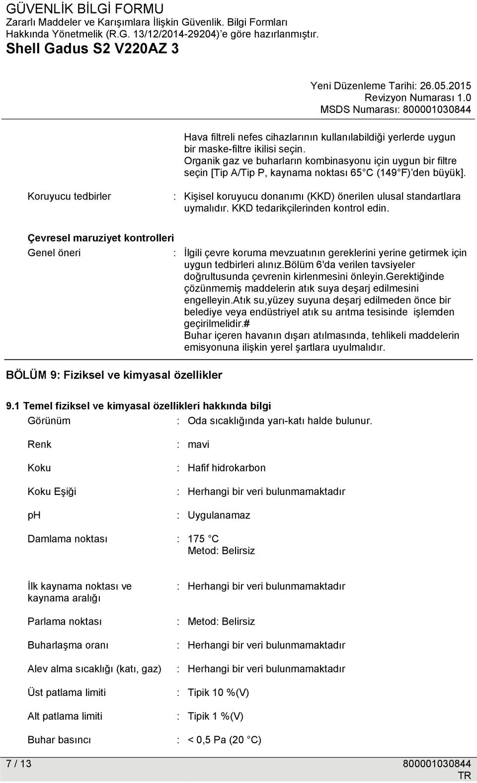 Koruyucu tedbirler : Kişisel koruyucu donanımı (KKD) önerilen ulusal standartlara uymalıdır. KKD tedarikçilerinden kontrol edin.