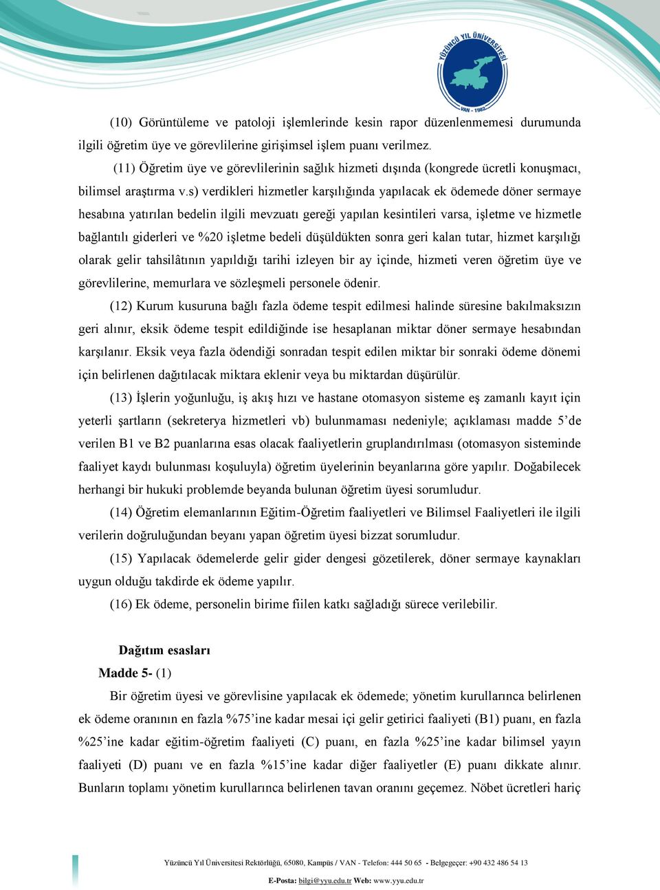 s) verdikleri hizmetler karşılığında yapılacak ek ödemede döner sermaye hesabına yatırılan bedelin ilgili mevzuatı gereği yapılan kesintileri varsa, işletme ve hizmetle bağlantılı giderleri ve %20