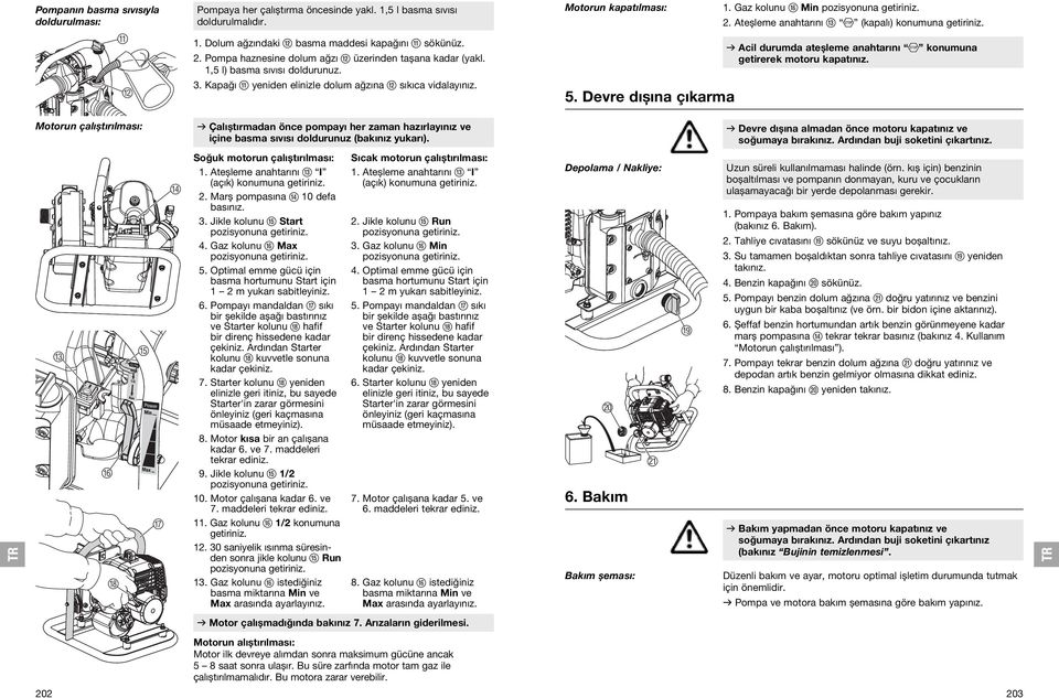 Ateșleme anahtarını e (kapalı) konumuna getiriniz. v Acil durumda ateșleme anahtarını konumuna getirerek motoru kapatınız. 5.