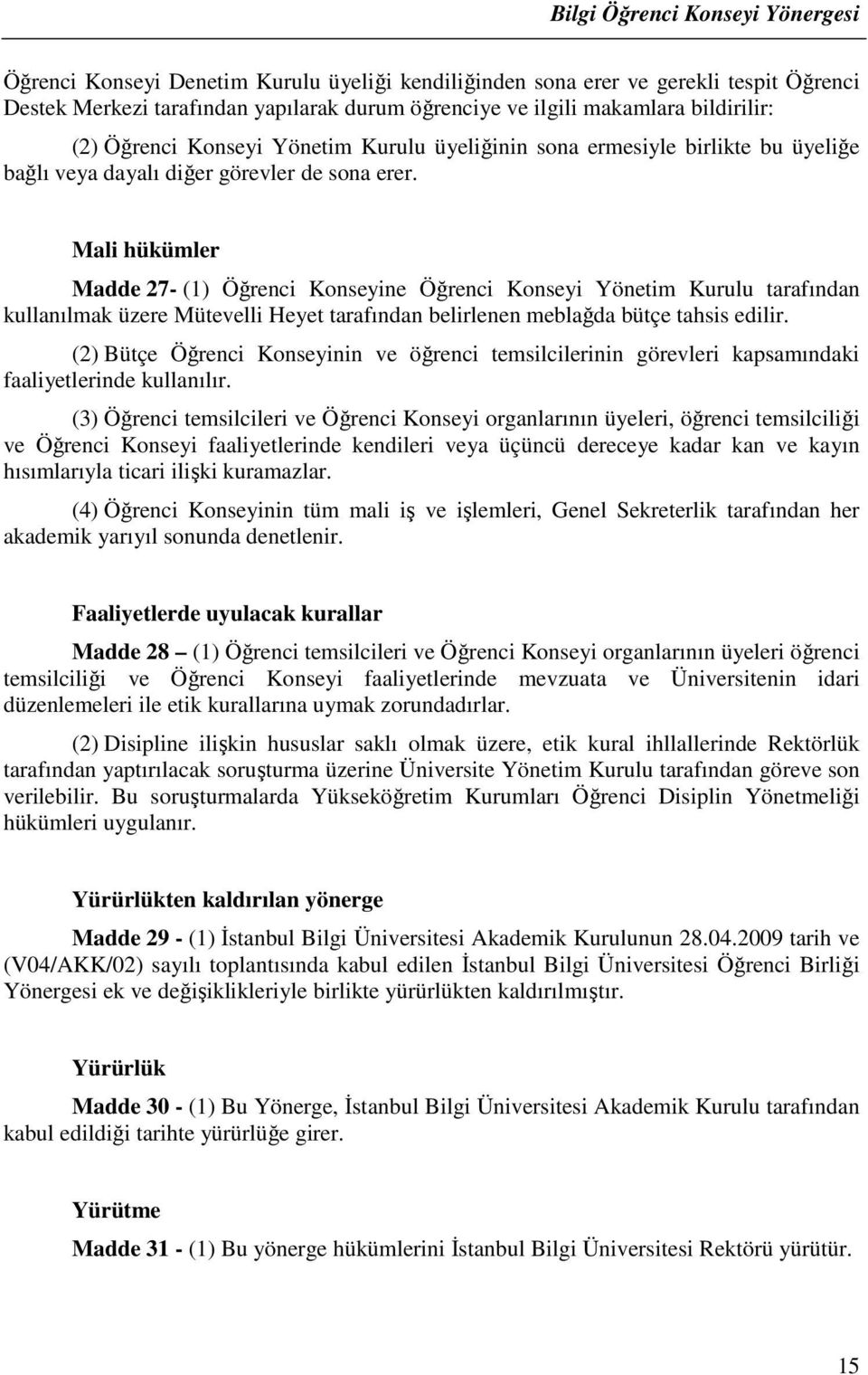 Mali hükümler Madde 27- (1) Öğrenci Konseyine Öğrenci Konseyi Yönetim Kurulu tarafından kullanılmak üzere Mütevelli Heyet tarafından belirlenen meblağda bütçe tahsis edilir.