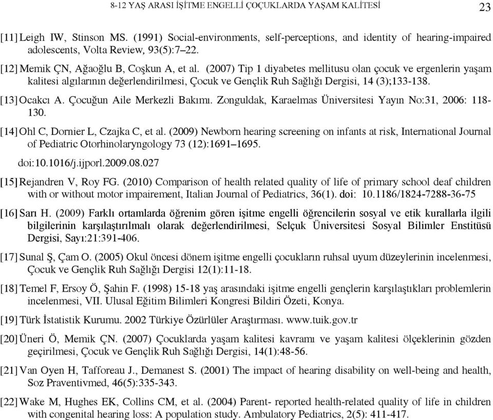 (2007) Tip 1 diyabetes mellitusu olan çocuk ve ergenlerin yaşam kalitesi algılarının değerlendirilmesi, Çocuk ve Gençlik Ruh Sağlığı Dergisi, 14 (3);133-138. [13] Ocakcı A.