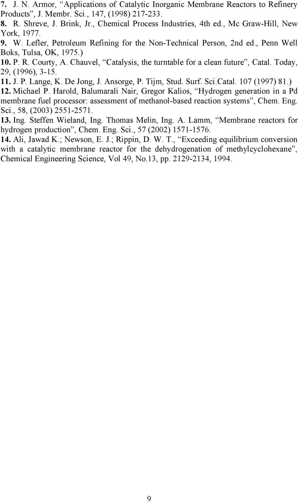 Chauvel, Catalysis, the turntable for a clean future, Catal. Today, 29, (1996), 3-15. 11. J. P. Lange, K. De Jong, J. Ansorge, P. Tijm, Stud. Surf. Sci.Catal. 107 (1997) 81.) 12. Michael P.