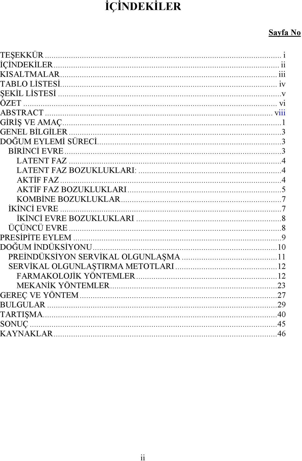 ..5 KOMBİNE BOZUKLUKLAR...7 İKİNCİ EVRE...7 İKİNCİ EVRE BOZUKLUKLARI...8 ÜÇÜNCÜ EVRE...8 PRESİPİTE EYLEM...9 DOĞUM İNDÜKSİYONU.