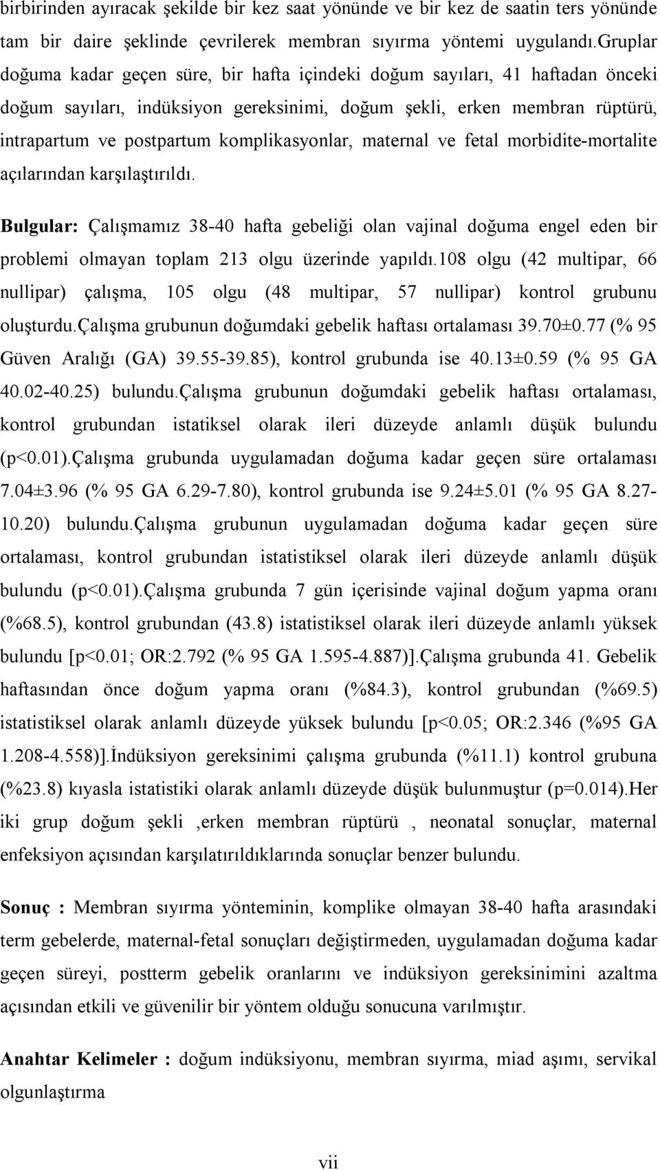 komplikasyonlar, maternal ve fetal morbidite-mortalite açılarından karşılaştırıldı.