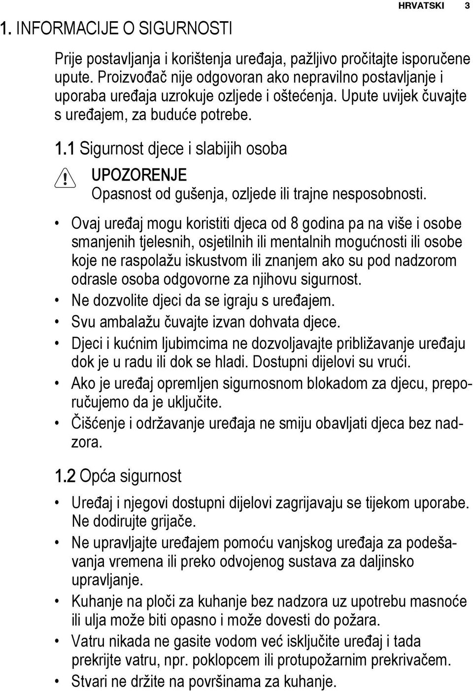 1 Sigurnost djece i slabijih osoba UPOZORENJE Opasnost od gušenja, ozljede ili trajne nesposobnosti.