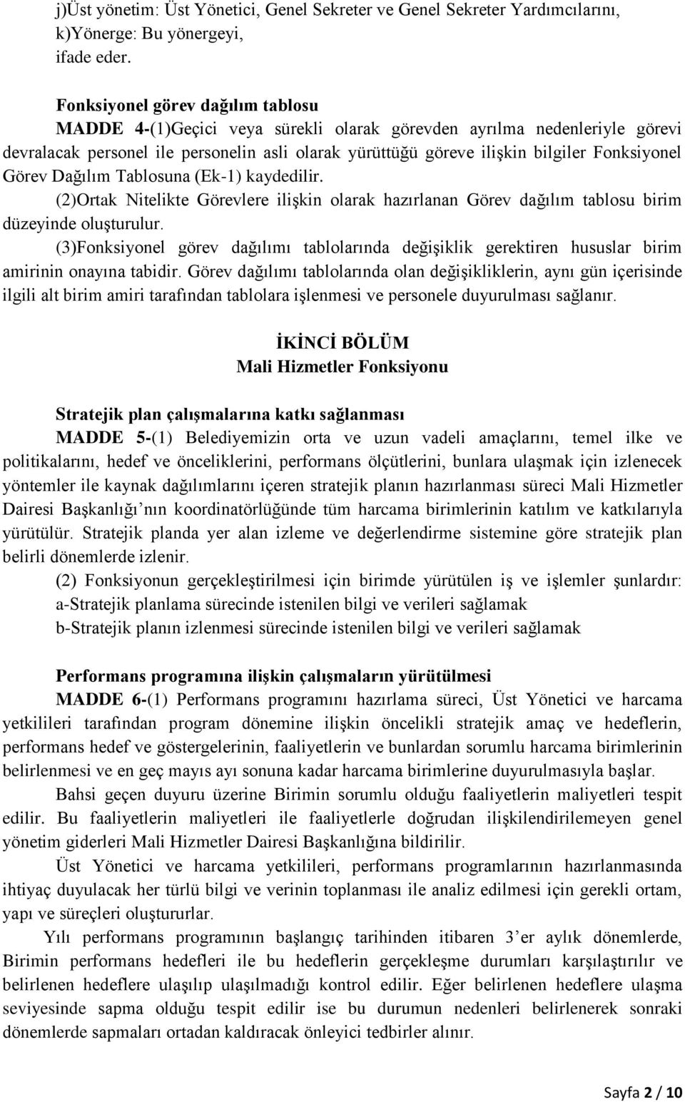 Fonksiyonel Görev Dağılım Tablosuna (Ek-1) kaydedilir. (2)Ortak Nitelikte Görevlere ilişkin olarak hazırlanan Görev dağılım tablosu birim düzeyinde oluşturulur.