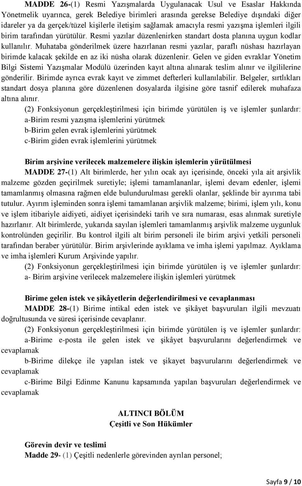 Muhataba gönderilmek üzere hazırlanan resmi yazılar, paraflı nüshası hazırlayan birimde kalacak şekilde en az iki nüsha olarak düzenlenir.