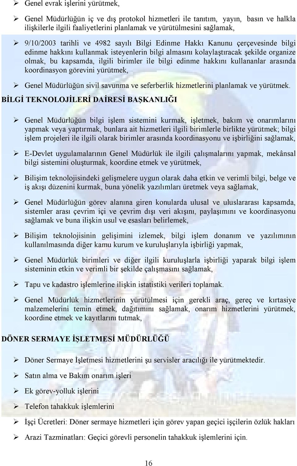 edinme hakkını kullananlar arasında koordinasyon görevini yürütmek, Genel Müdürlüğün sivil savunma ve seferberlik hizmetlerini planlamak ve yürütmek.