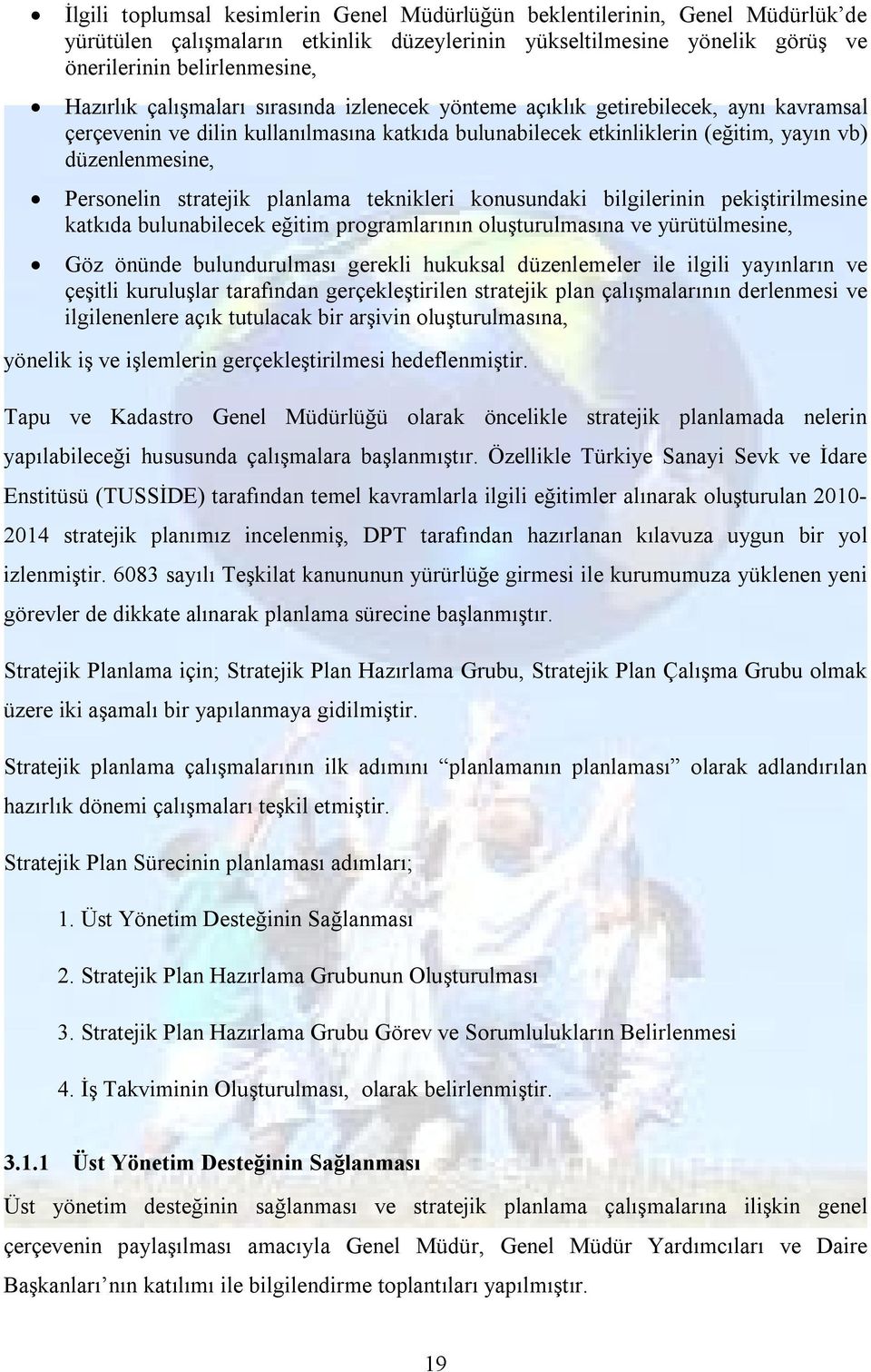 stratejik planlama teknikleri konusundaki bilgilerinin pekiştirilmesine katkıda bulunabilecek eğitim programlarının oluşturulmasına ve yürütülmesine, Göz önünde bulundurulması gerekli hukuksal