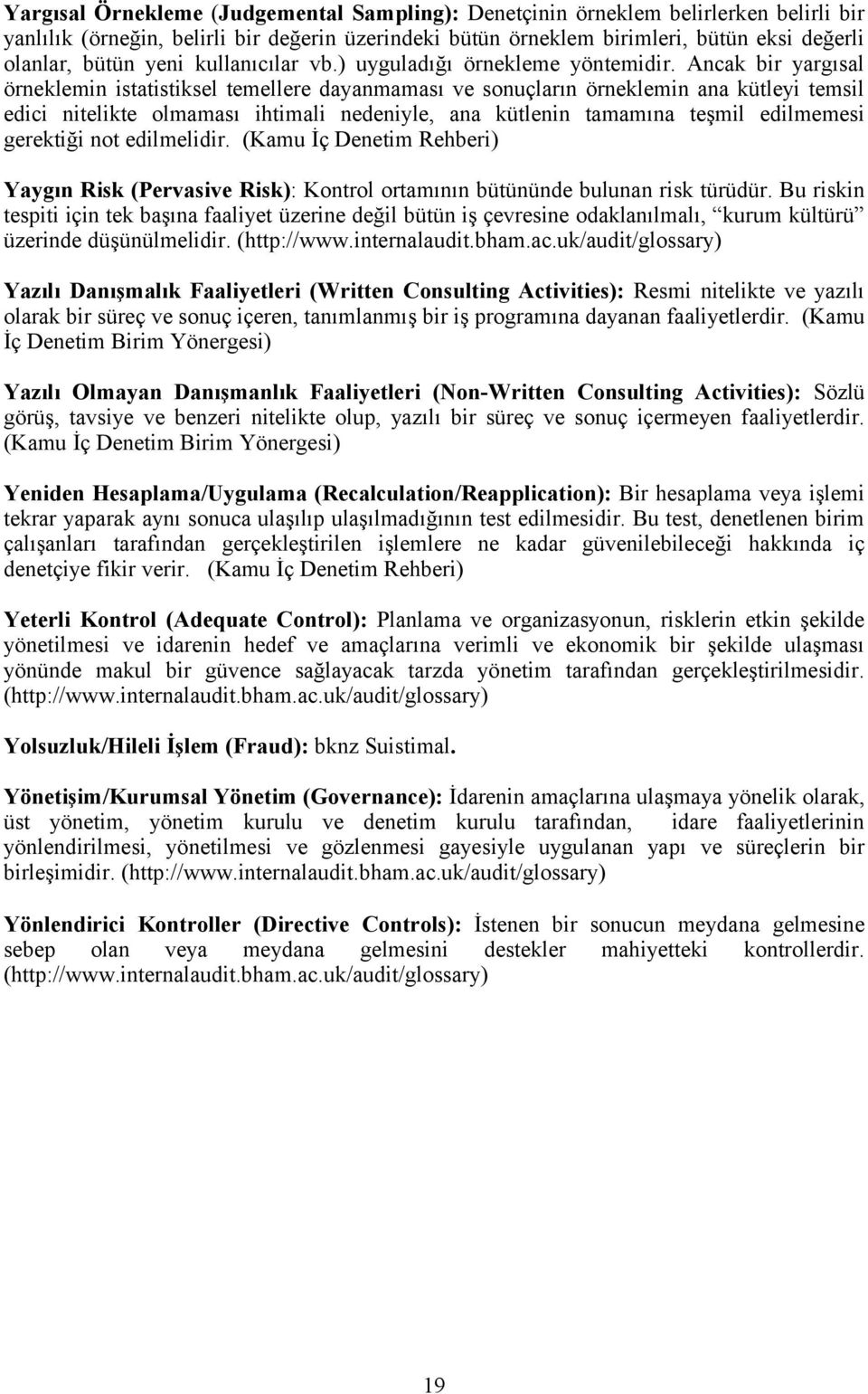 Ancak bir yargısal örneklemin istatistiksel temellere dayanmaması ve sonuçların örneklemin ana kütleyi temsil edici nitelikte olmaması ihtimali nedeniyle, ana kütlenin tamamına teşmil edilmemesi