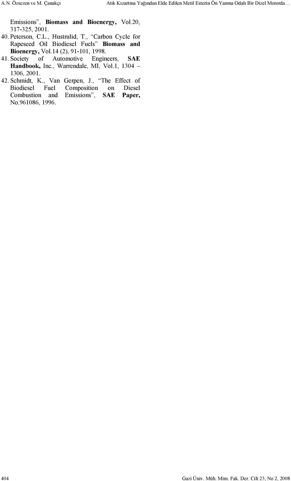 14 (2), 91-101, 1998. 41. Society of Automotive Engineers, SAE Handbook, Inc., Warrendale, MI, Vol.1, 1304 1306, 2001. 42. Schmidt, K.