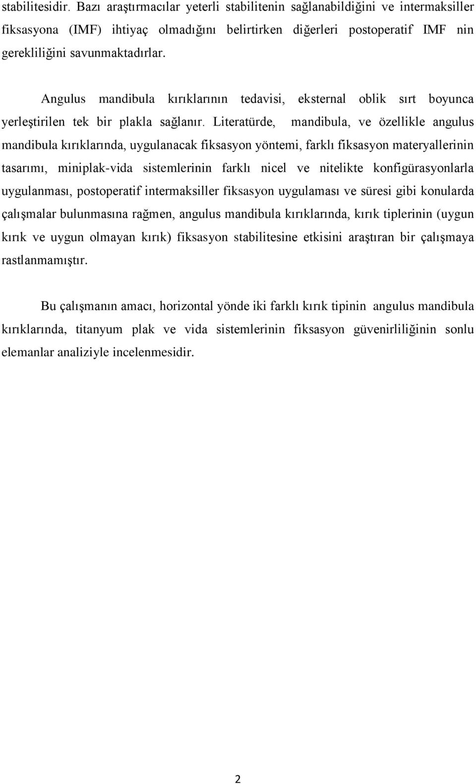 Angulus mandibula kırıklarının tedavisi, eksternal oblik sırt boyunca yerleģtirilen tek bir plakla sağlanır.