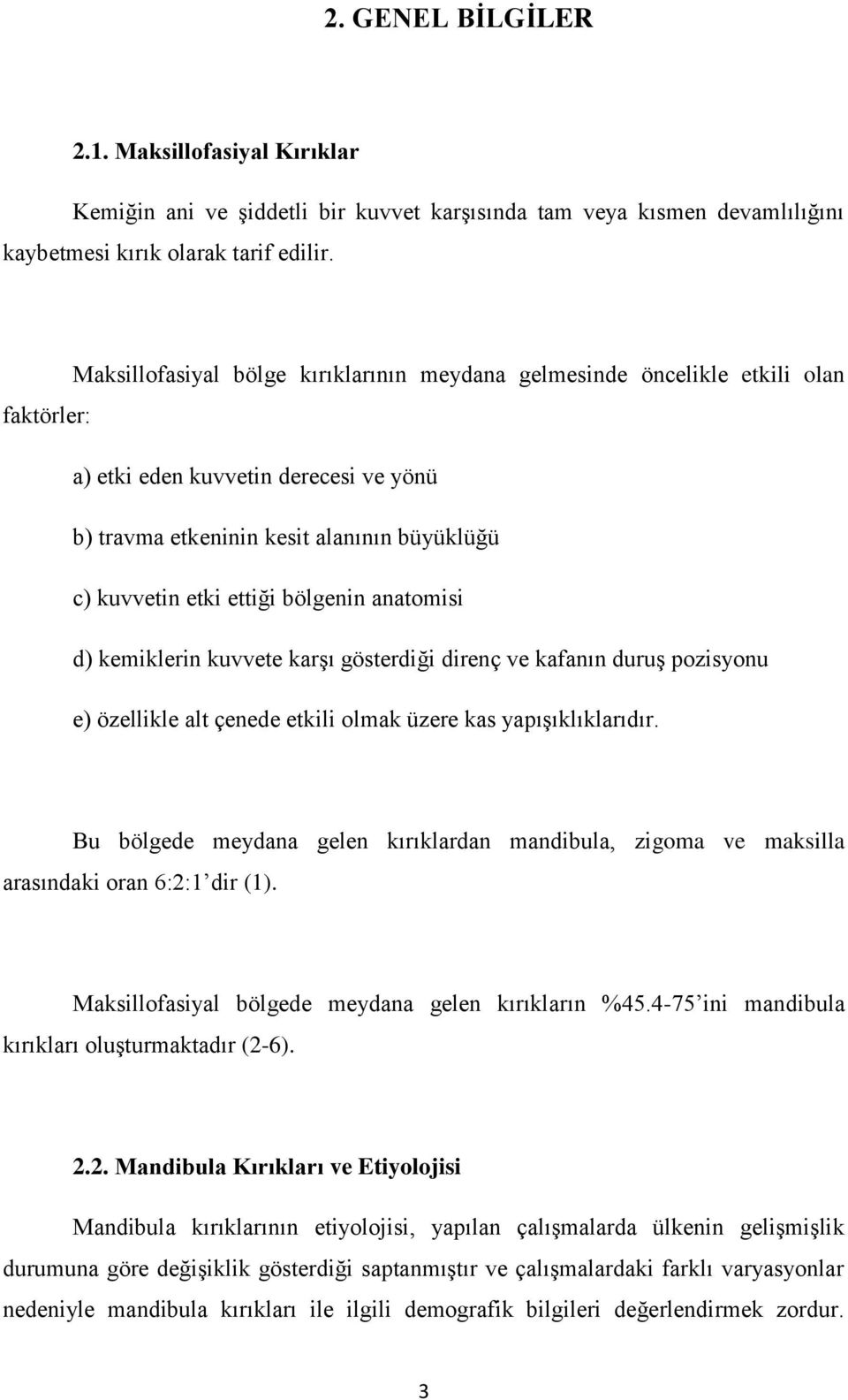 bölgenin anatomisi d) kemiklerin kuvvete karģı gösterdiği direnç ve kafanın duruģ pozisyonu e) özellikle alt çenede etkili olmak üzere kas yapıģıklıklarıdır.