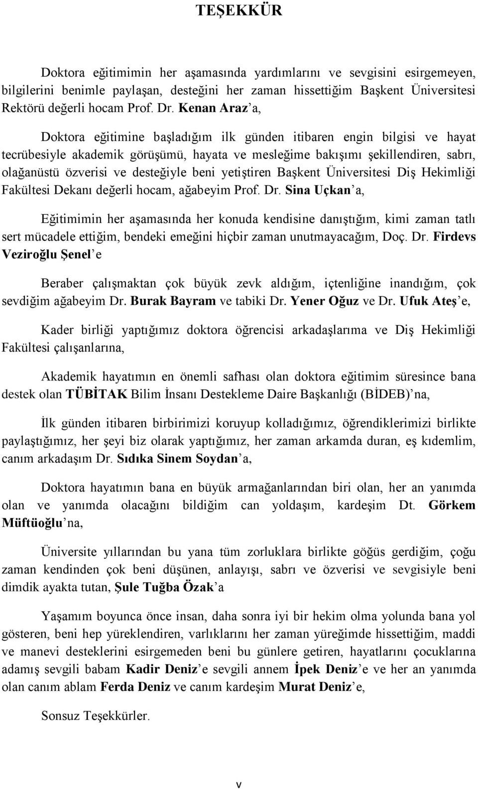 desteğiyle beni yetiştiren Başkent Üniversitesi Diş Hekimliği Fakültesi Dekanı değerli hocam, ağabeyim Prof. Dr.