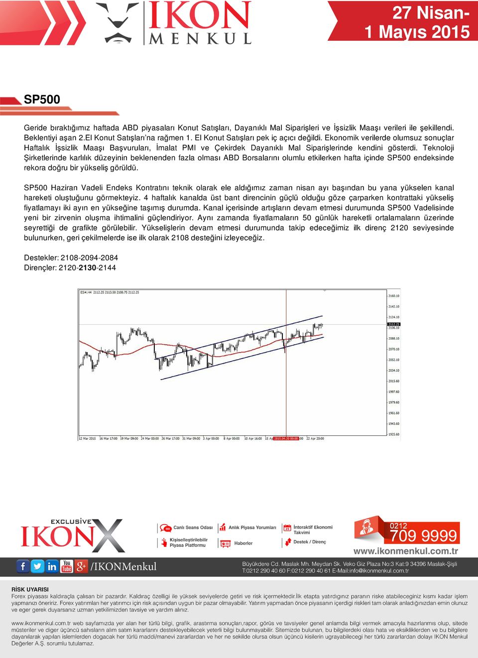 Teknoloji Şirketlerinde karlılık düzeyinin beklenenden fazla olması ABD Borsalarını olumlu etkilerken hafta içinde SP500 endeksinde rekora doğru bir yükseliş görüldü.