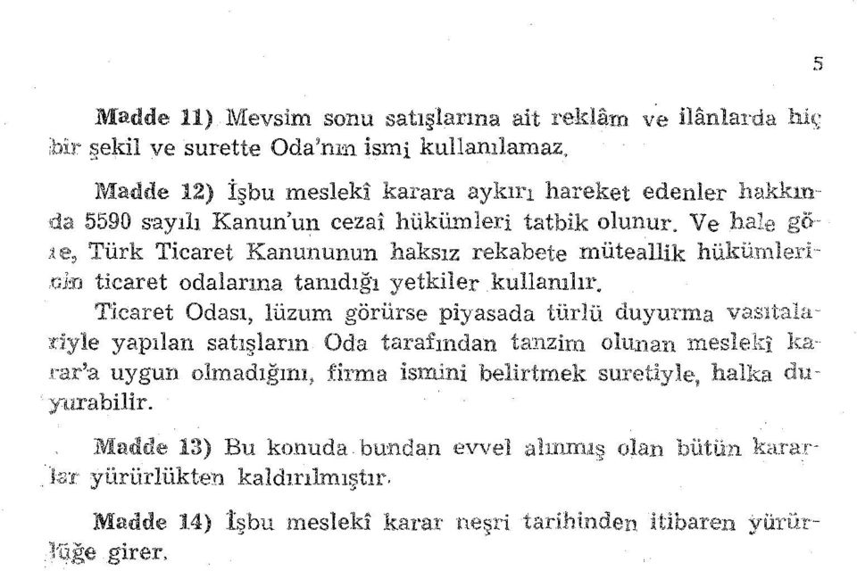 Ve hale :ıe, Türk Ticaret Kanununun haksız rekabete müteallik r.i:n ticaret odalarına tamdığ ı yetkiler kullanılır.