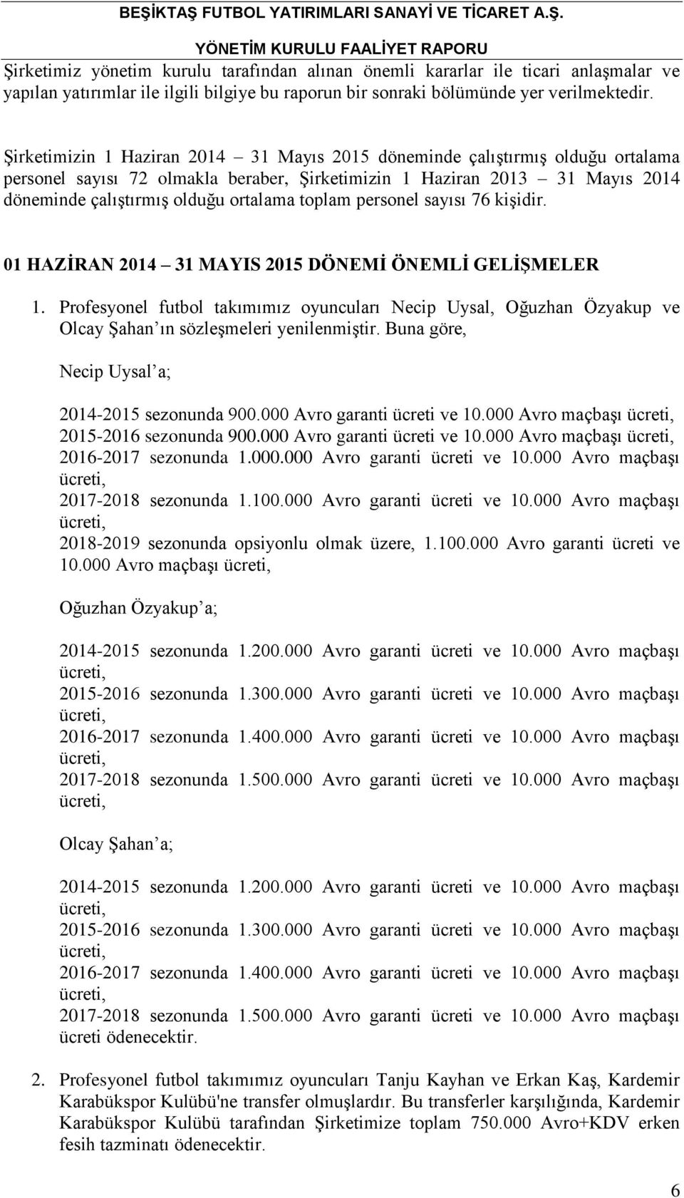 toplam personel sayısı 76 kişidir. 01 HAZİRAN 2014 31 MAYIS 2015 DÖNEMİ ÖNEMLİ GELİŞMELER 1.