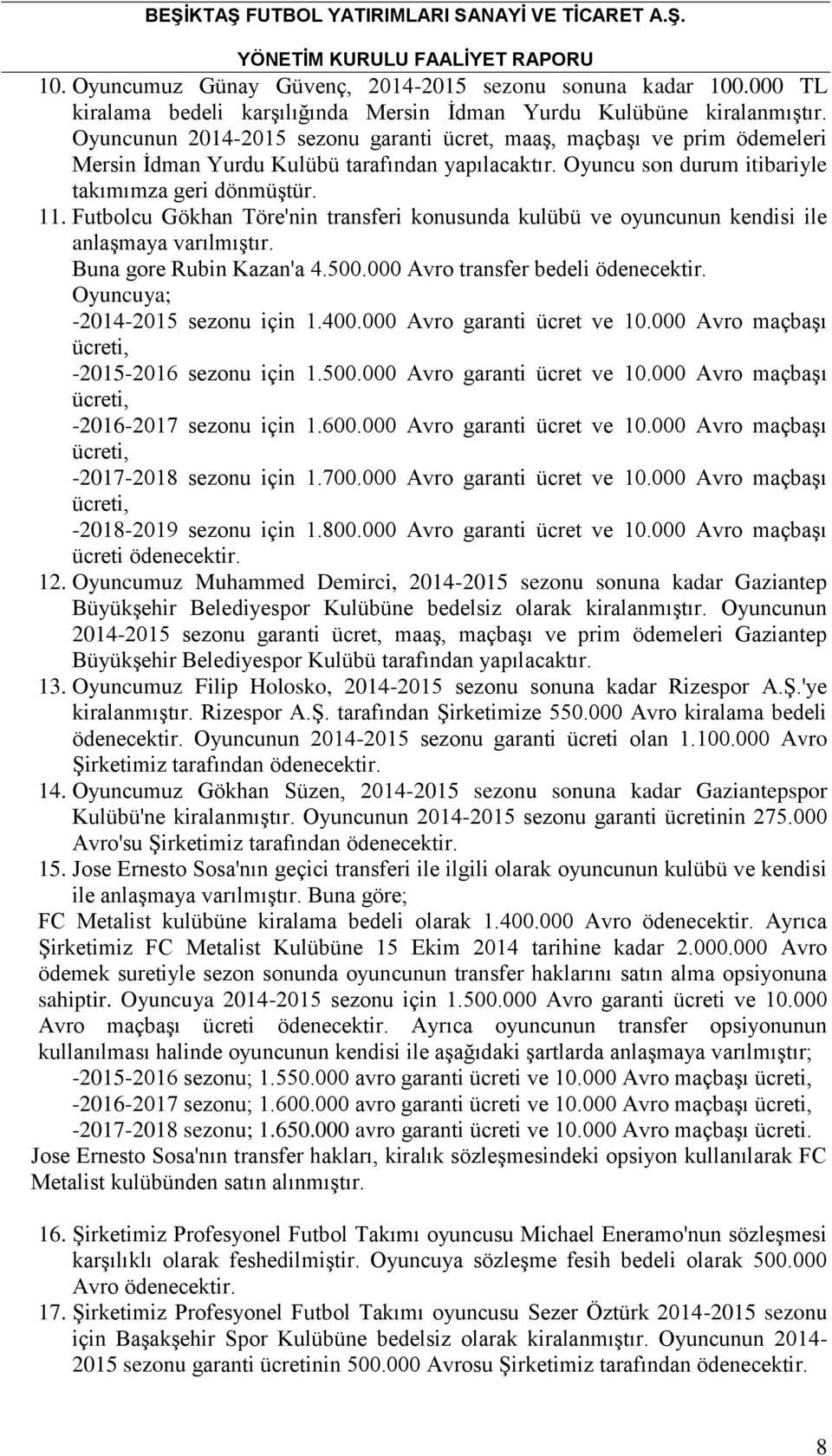 Futbolcu Gökhan Töre'nin transferi konusunda kulübü ve oyuncunun kendisi ile anlaşmaya varılmıştır. Buna gore Rubin Kazan'a 4.500.000 Avro transfer bedeli ödenecektir.