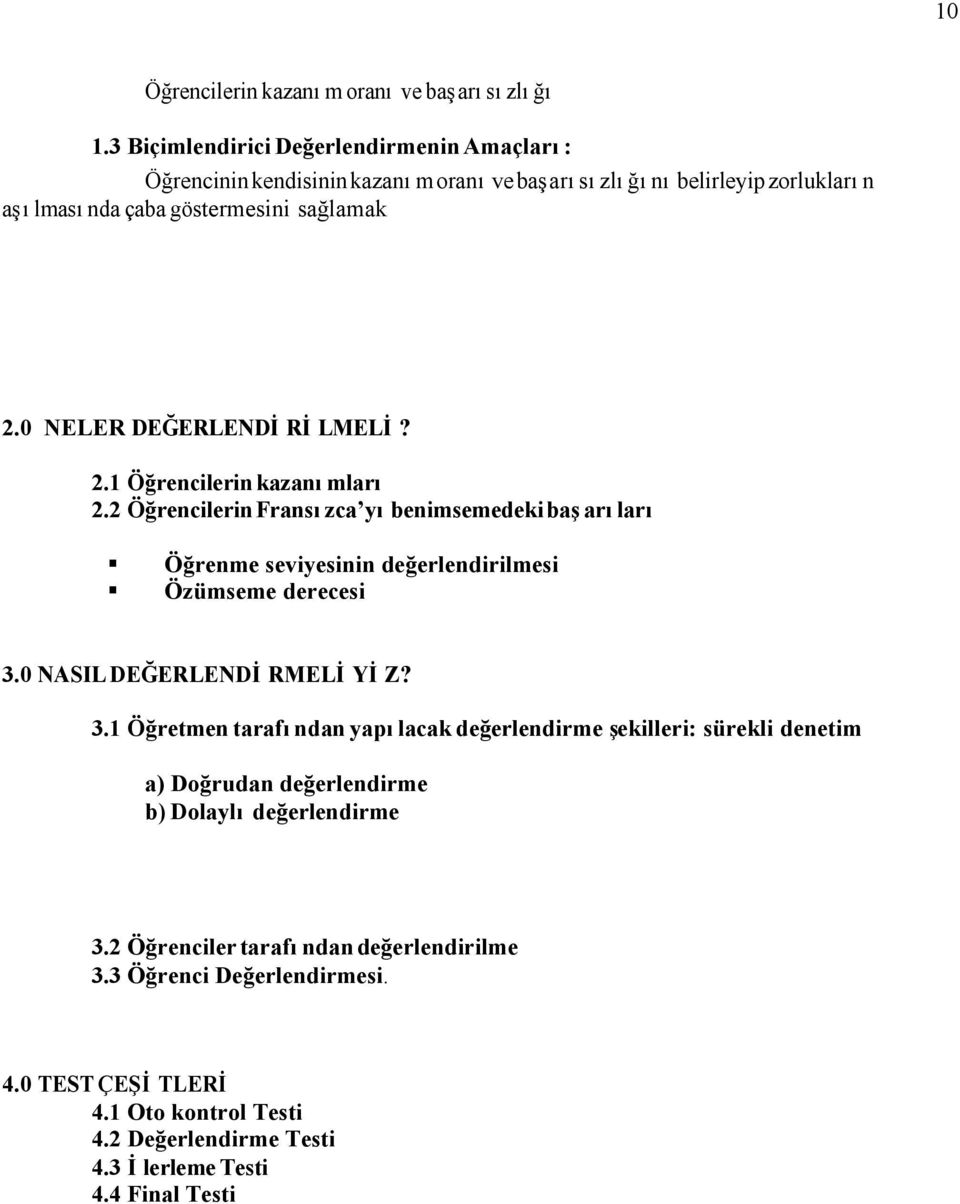 0 NELER DEĞERLENDİRİLMELİ? 2.1 Öğrencilerin kazanımları 2.2 Öğrencilerin Fransızca yı benimsemedeki başarıları Öğrenme seviyesinin değerlendirilmesi Özümseme derecesi 3.