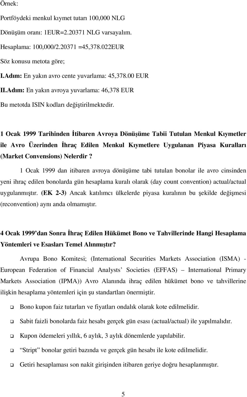 1 Ocak 1999 Tarihinden Đtibaren Avroya Dönüşüme Tabii Tutulan Menkul Kıymetler ile Avro Üzerinden Đhraç Edilen Menkul Kıymetlere Uygulanan Piyasa Kuralları (Market Convensions) Nelerdir?