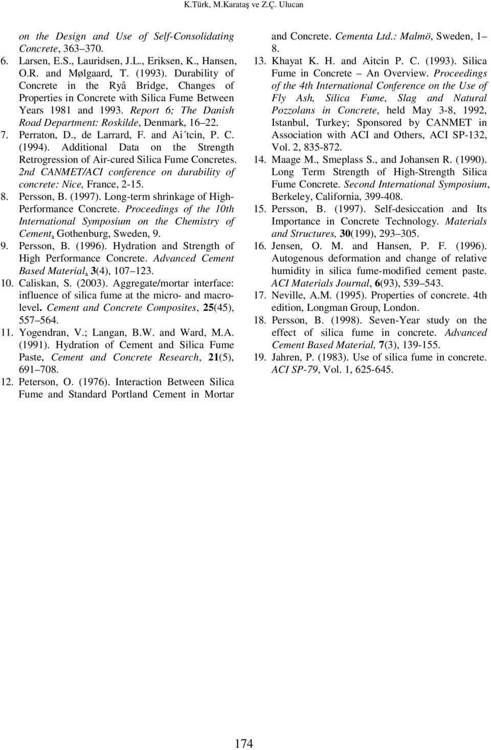 Perraton, D., de Larrard, F. and Ai tcin, P. C. (1994). Additional Data on the Strength Retrogression of Air-cured Silica Fume Concretes.