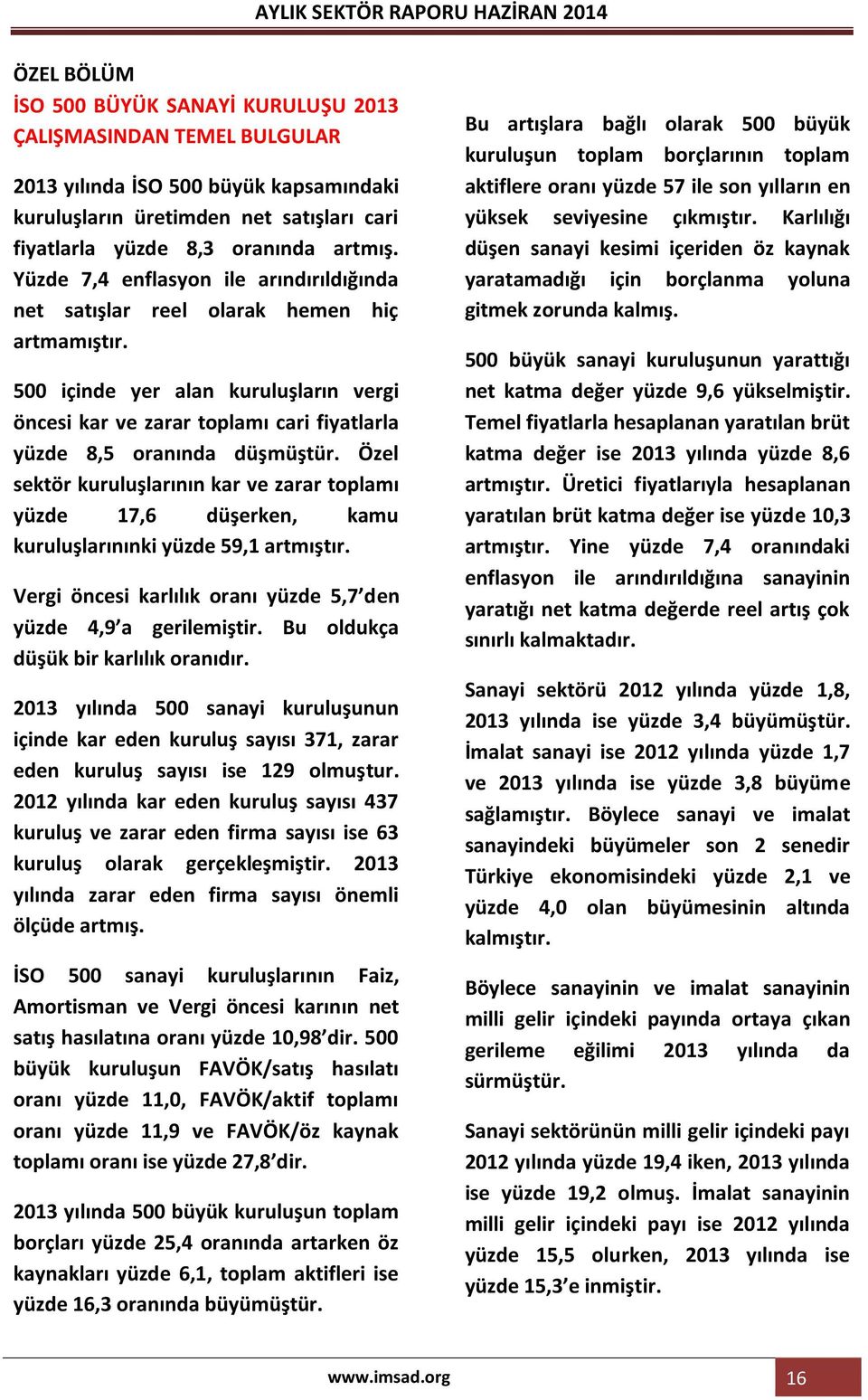 500 içinde yer alan kuruluşların vergi öncesi kar ve zarar toplamı cari fiyatlarla yüzde 8,5 oranında düşmüştür.