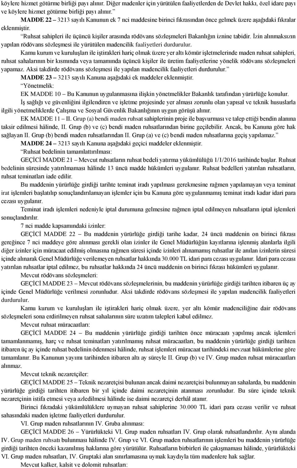 Ruhsat sahipleri ile üçüncü kişiler arasında rödövans sözleşmeleri Bakanlığın iznine tabidir. İzin alınmaksızın yapılan rödövans sözleşmesi ile yürütülen madencilik faaliyetleri durdurulur.