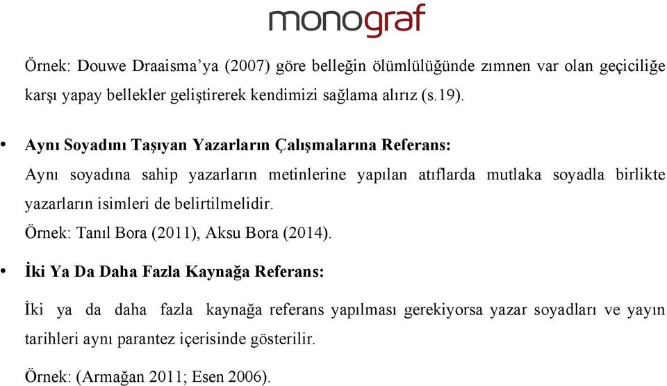 Aynı Soyadını Taşıyan Yazarların Çalışmalarına Referans: Aynı soyadına sahip yazarların metinlerine yapılan atıflarda mutlaka soyadla birlikte