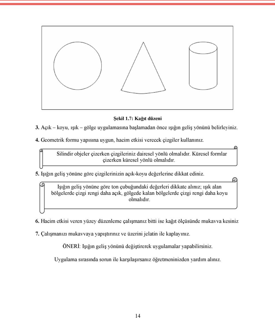 Işığın geliş yönüne göre ton çubuğundaki değerleri dikkate alınız; ışık alan bölgelerde çizgi rengi daha açık, gölgede kalan bölgelerde çizgi rengi daha koyu olmalıdır. 6.