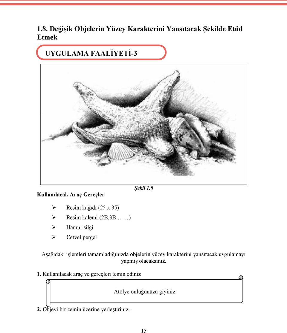 8 Kullanılacak Araç Gereçler Resim kağıdı (25 x 35) Resim kalemi (2B,3B ) Hamur silgi Cetvel pergel Aşağıdaki