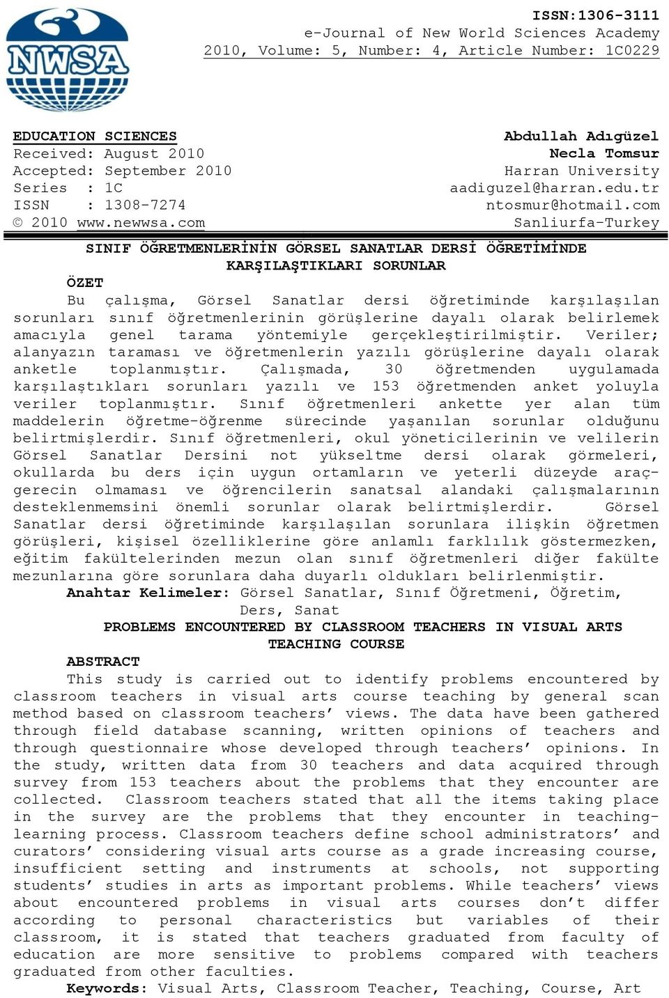 com Sanliurfa-Turkey SINIF ÖĞRETMENLERĠNĠN GÖRSEL SANATLAR DERSĠ ÖĞRETĠMĠNDE KARġILAġTIKLARI SORUNLAR ÖZET Bu çalışma, Görsel Sanatlar dersi öğretiminde karşılaşılan sorunları sınıf öğretmenlerinin