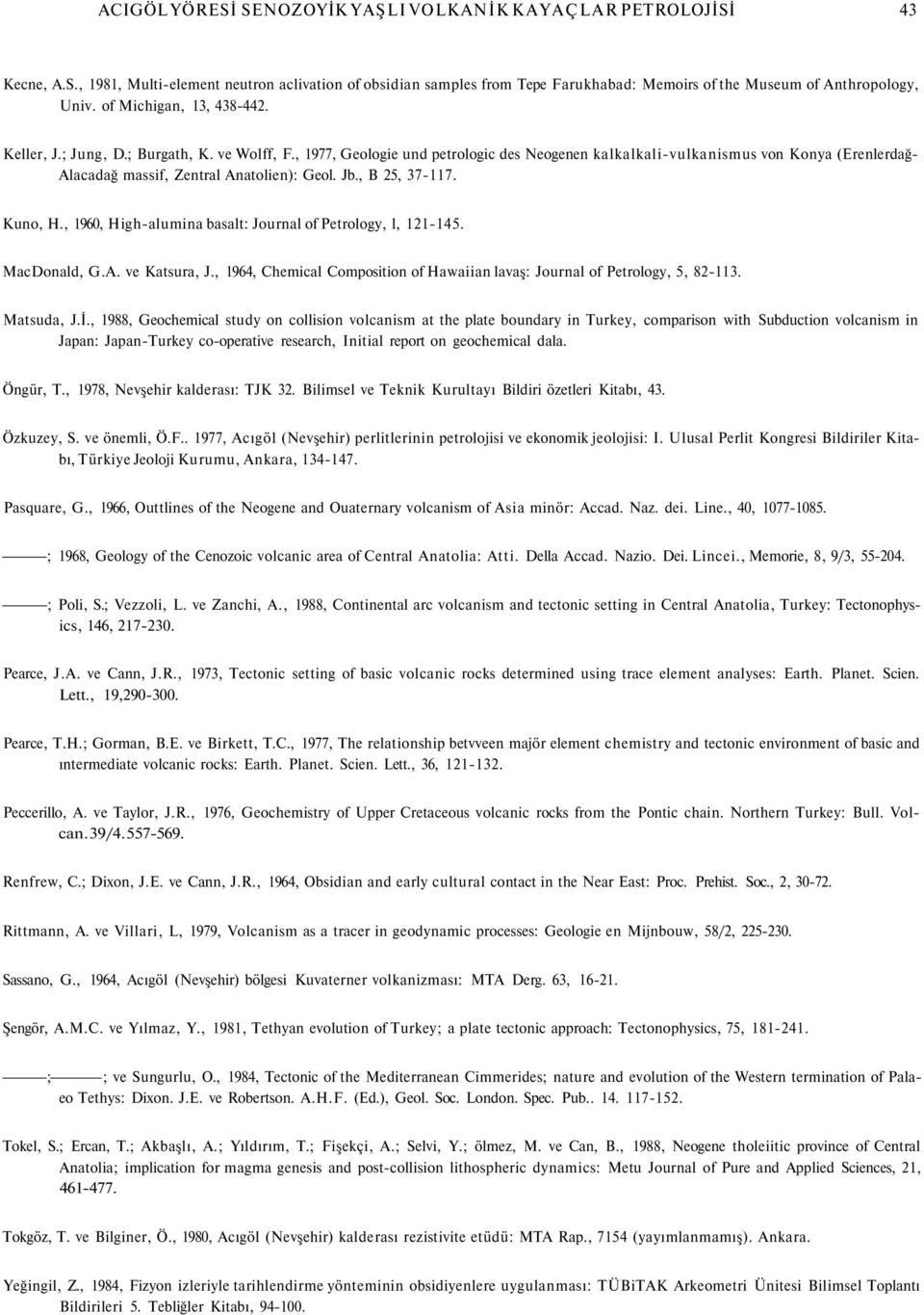 , 1977, Geologie und petrologic des Neogenen kalkalkali-vulkanismus von Konya (Erenlerdağ- Alacadağ massif, Zentral Anatolien): Geol. Jb., B 25, 37-117. Kuno, H.