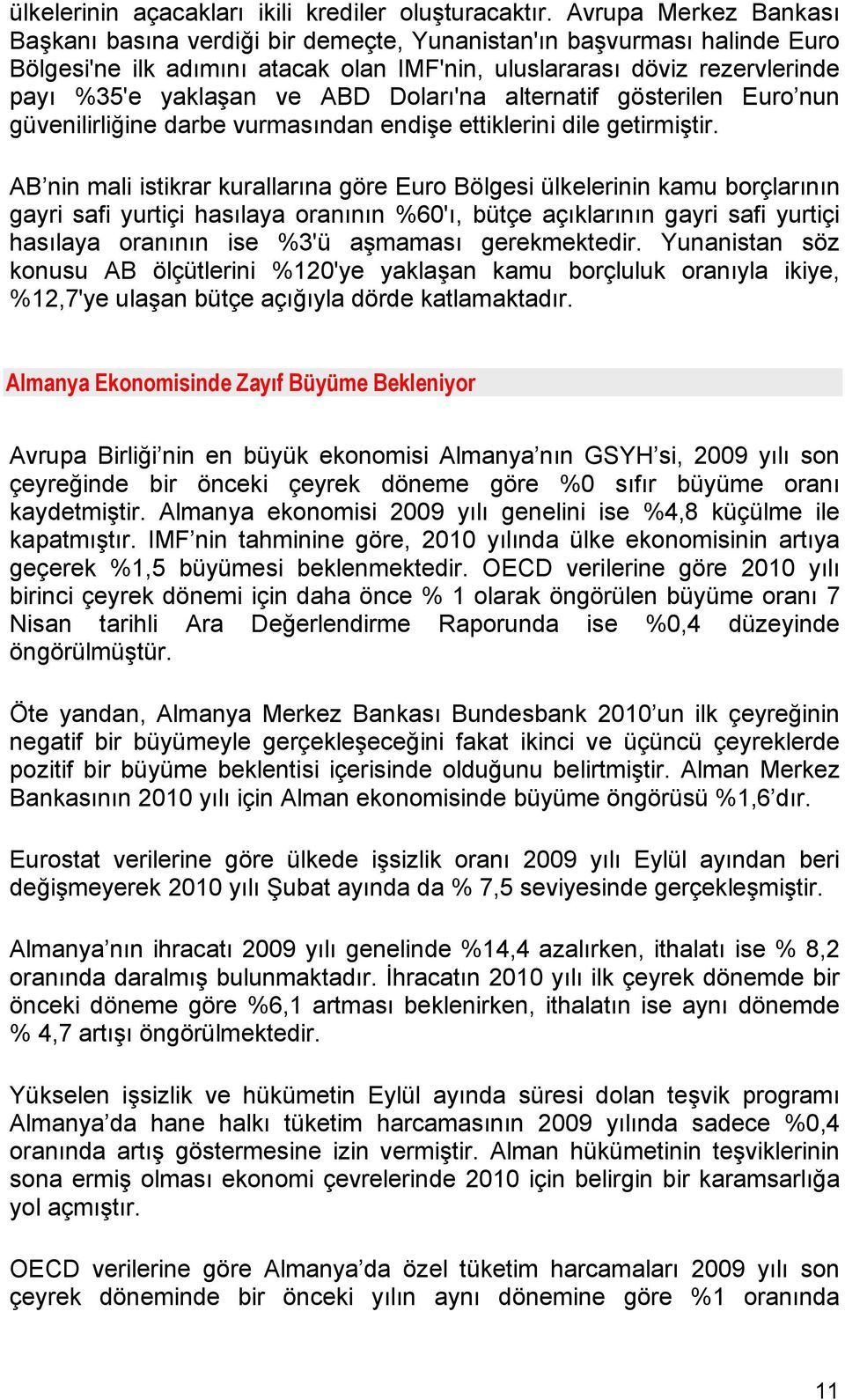 Doları'na alternatif gösterilen Euro nun güvenilirliğine darbe vurmasından endişe ettiklerini dile getirmiştir.