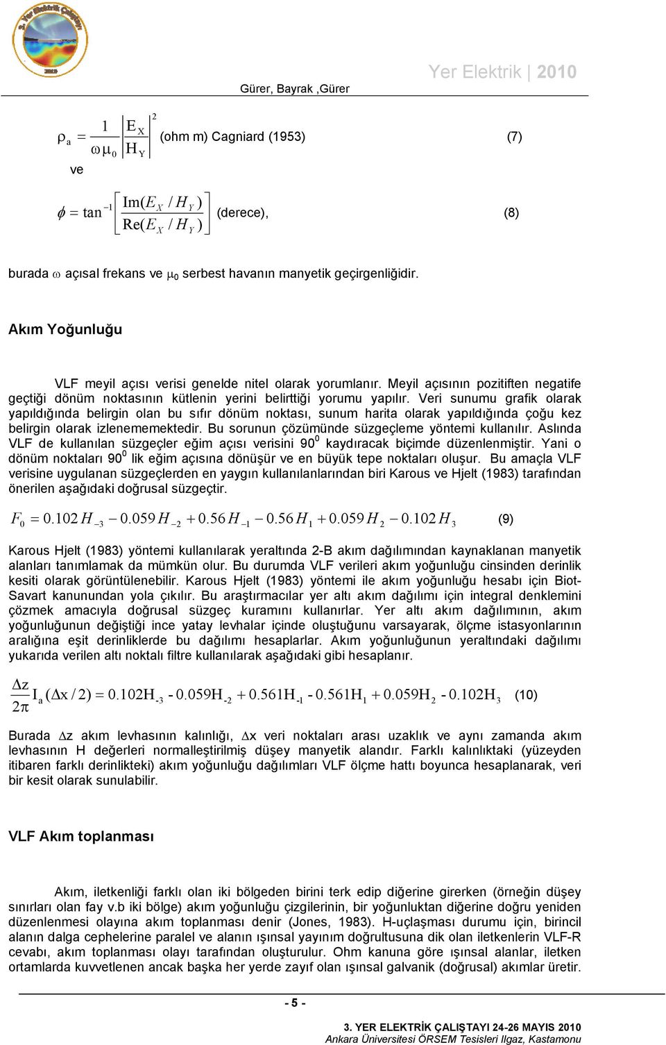 Veri sunumu grafik olarak yapıldığında belirgin olan bu sıfır dönüm noktası, sunum harita olarak yapıldığında çoğu kez belirgin olarak izlenememektedir.