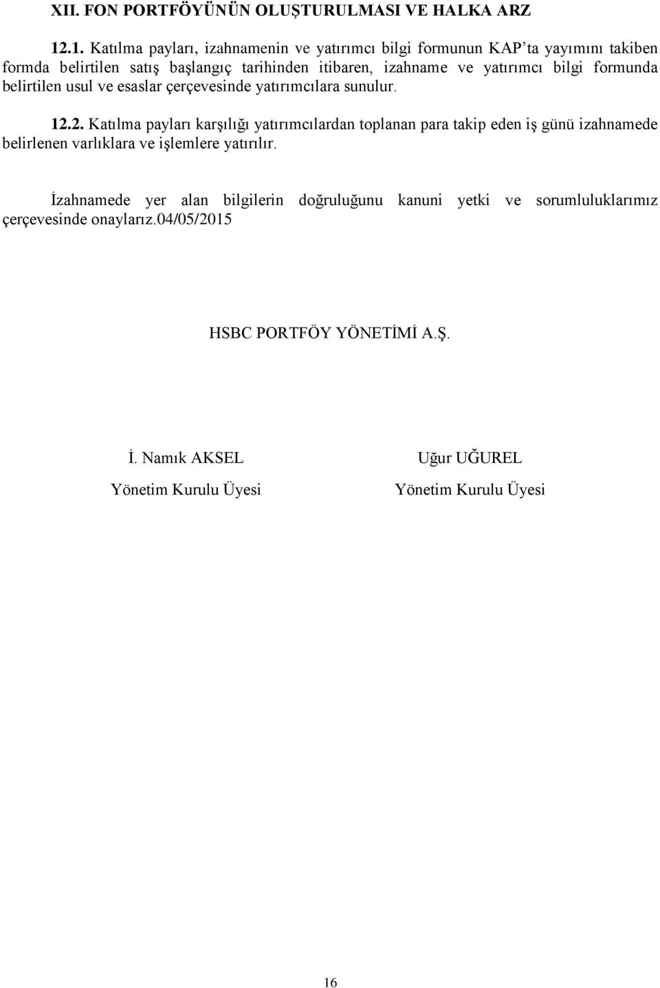 yatırımcı bilgi formunda belirtilen usul ve esaslar çerçevesinde yatırımcılara sunulur. 12.