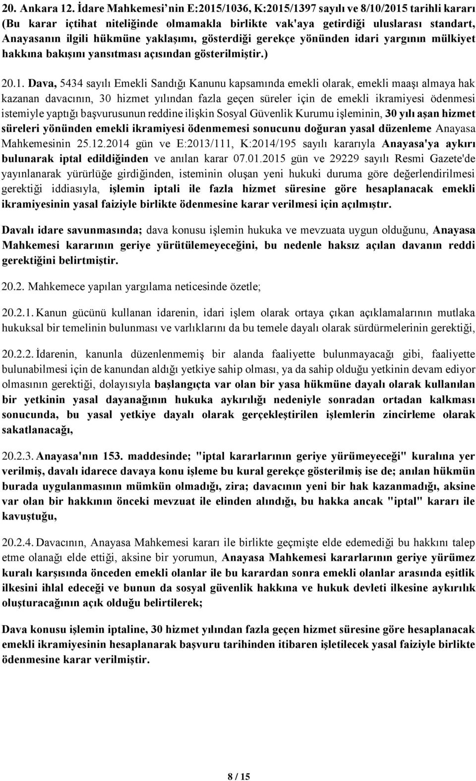 yaklaşımı, gösterdiği gerekçe yönünden idari yargının mülkiyet hakkına bakışını yansıtması açısından gösterilmiştir.) 20.1.