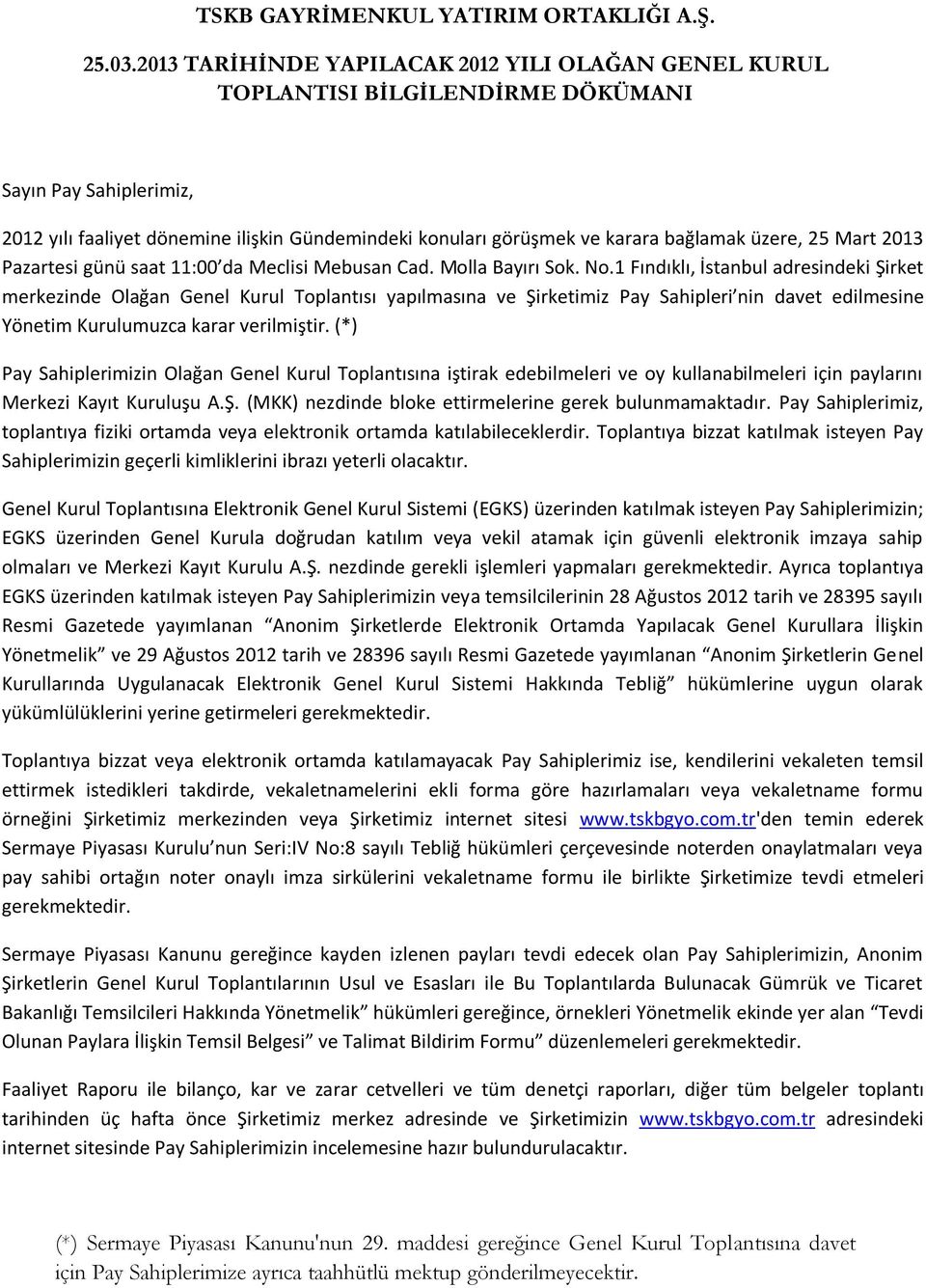 üzere, 25 Mart 2013 Pazartesi günü saat 11:00 da Meclisi Mebusan Cad. Molla Bayırı Sok. No.