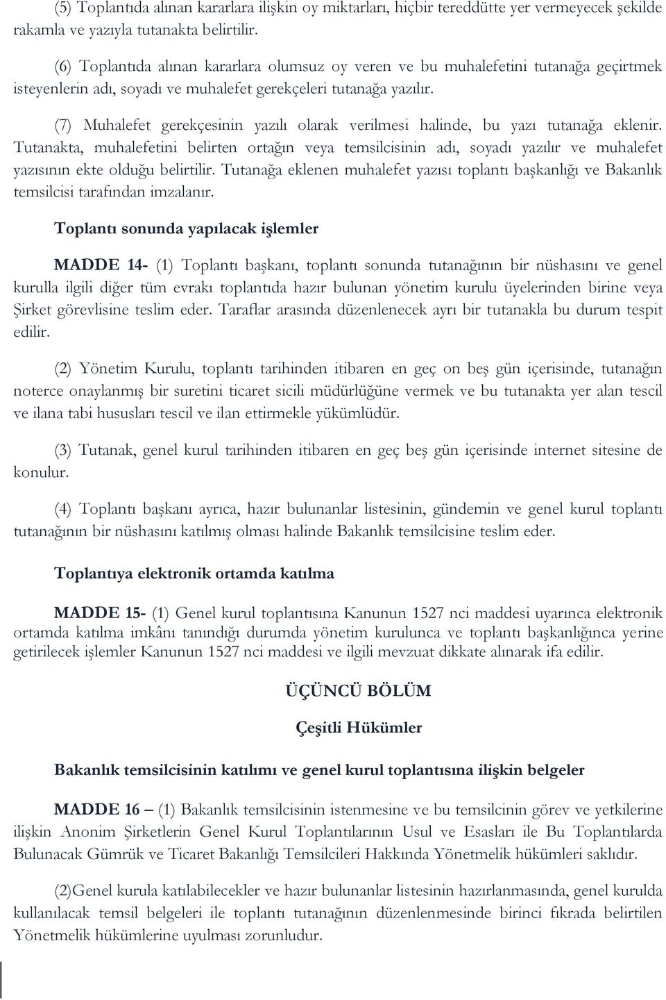 (7) Muhalefet gerekçesinin yazılı olarak verilmesi halinde, bu yazı tutanağa eklenir.