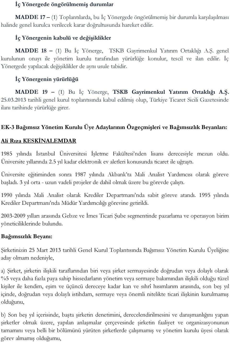 İç Yönergede yapılacak değişiklikler de aynı usule tabidir. İç Yönergenin yürürlüğü MADDE 19 (1) Bu İç Yönerge, TSKB Gayrimenkul Yatırım Ortaklığı A.Ş. 25.03.