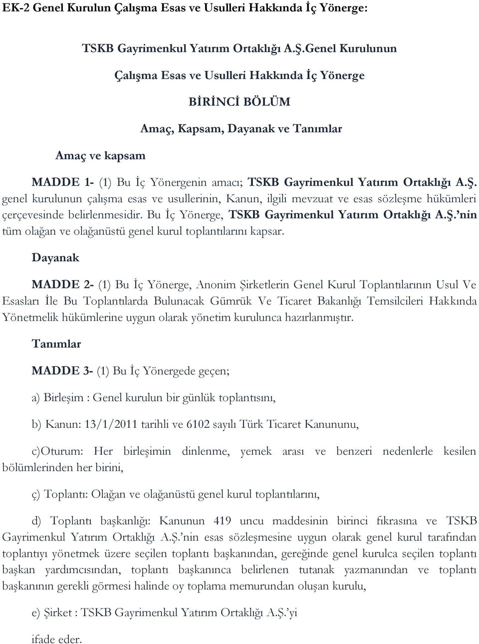 genel kurulunun çalışma esas ve usullerinin, Kanun, ilgili mevzuat ve esas sözleşme hükümleri çerçevesinde belirlenmesidir. Bu İç Yönerge, TSKB Gayrimenkul Yatırım Ortaklığı A.Ş.