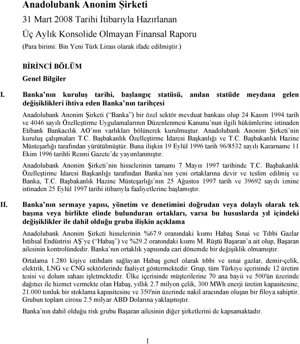 Kasım 1994 tarih ve 4046 sayılı Özelleştirme Uygulamalarının Düzenlenmesi Kanunu nun ilgili hükümlerine istinaden Etibank Bankacılık AO nın varlıkları bölünerek kurulmuştur.