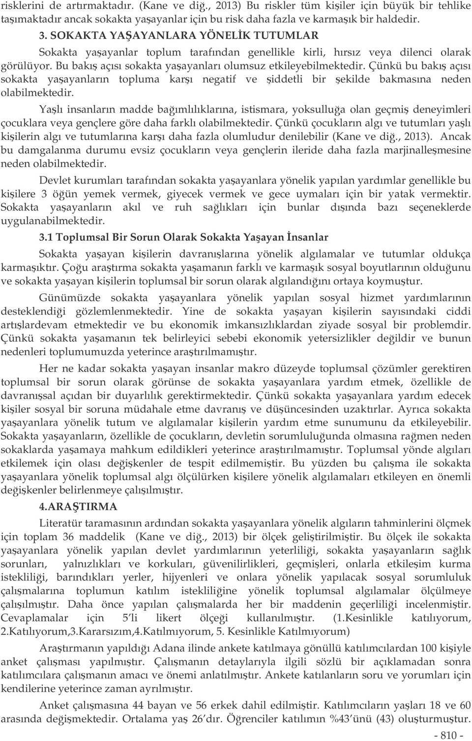 Çünkü bu bakı açısı sokakta yaayanların topluma karı negatif ve iddetli bir ekilde bakmasına neden olabilmektedir.