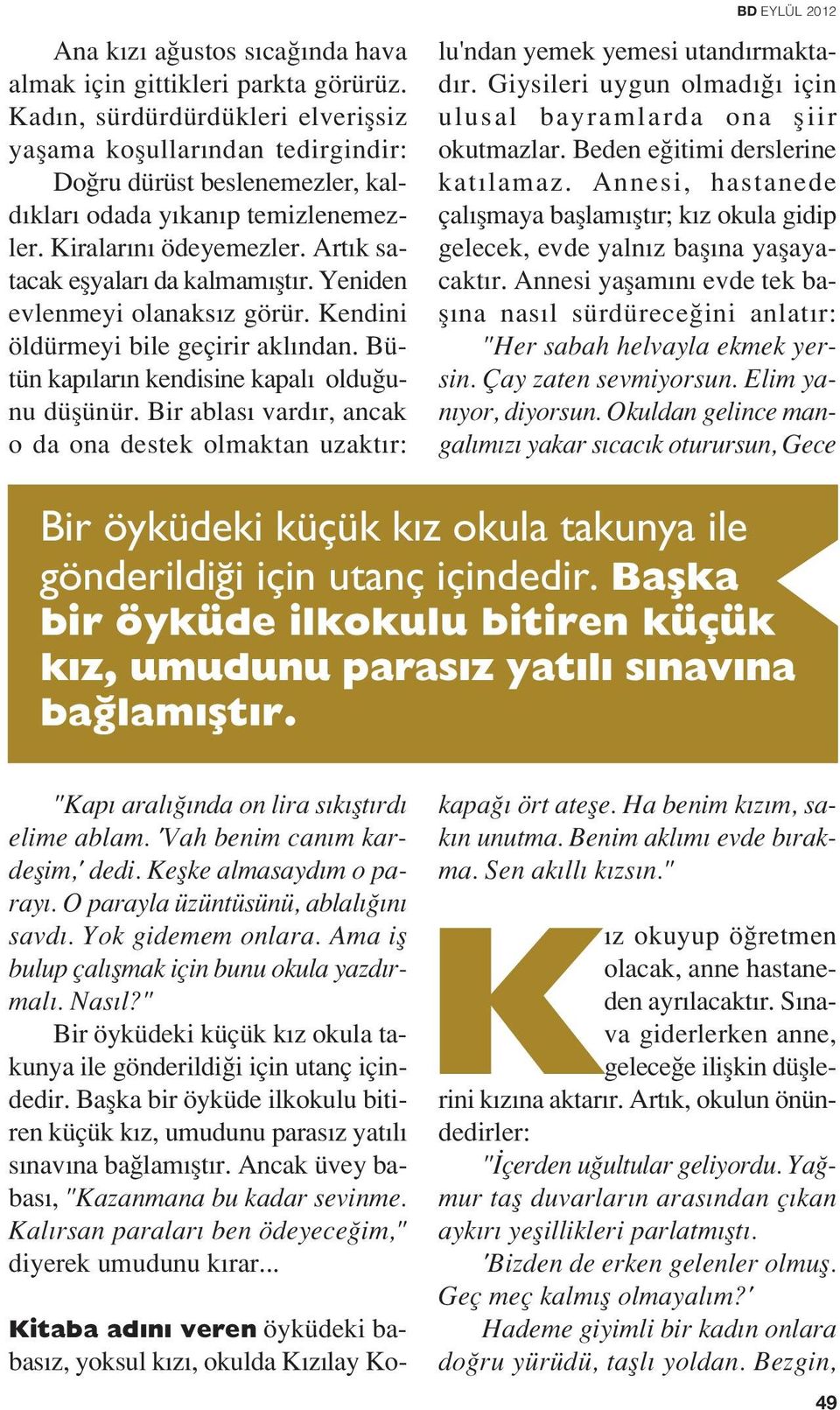 Art k satacak eflyalar da kalmam flt r. Yeniden evlenmeyi olanaks z görür. Kendini öldürmeyi bile geçirir akl ndan. Bütün kap lar n kendisine kapal oldu unu düflünür.