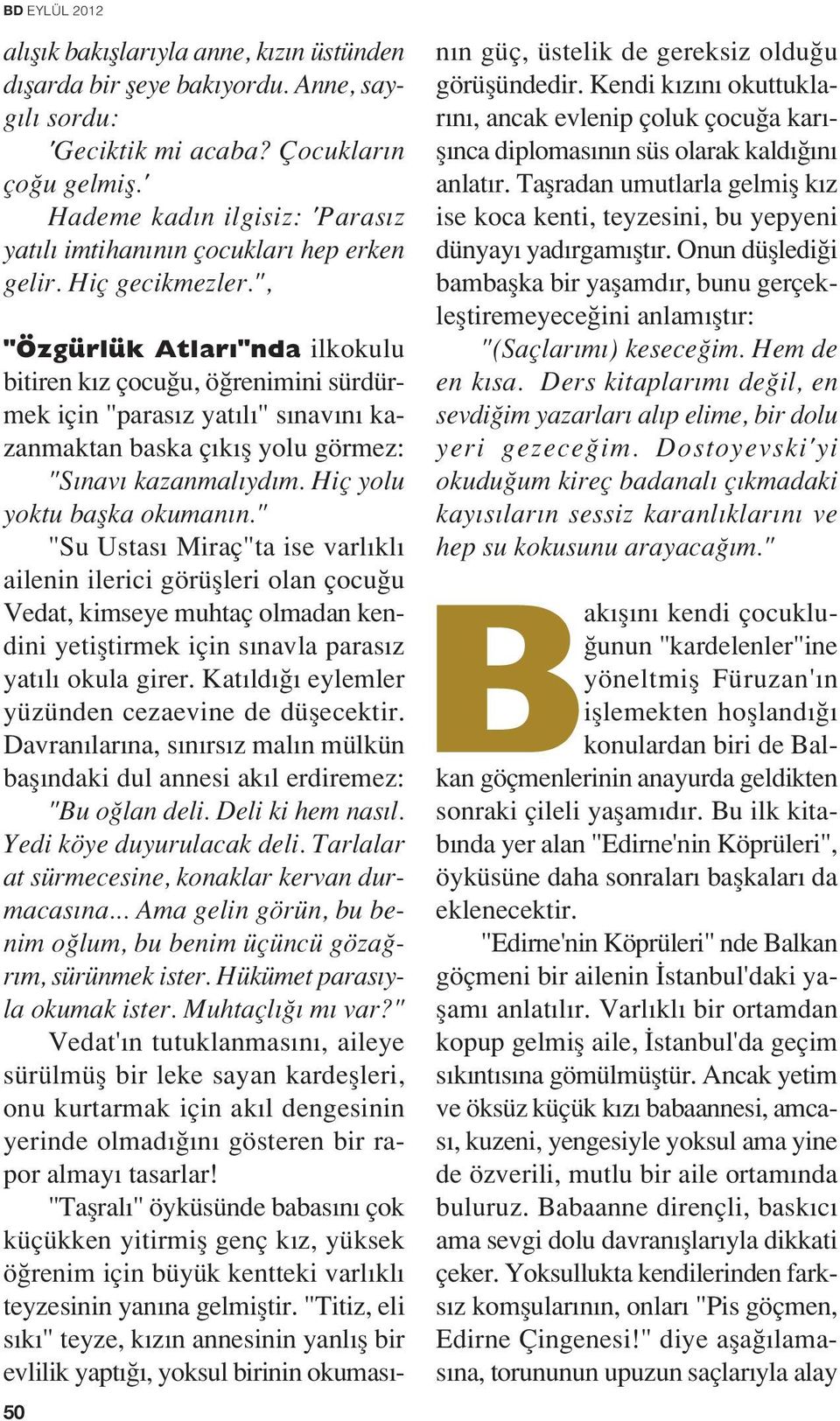 ", "Özgürlük Atlar "nda ilkokulu bitiren k z çocu u, ö renimini sürdürmek için "paras z yat l " s nav n kazanmaktan baska ç k fl yolu görmez: "S nav kazanmal yd m. Hiç yolu yoktu baflka okuman n.