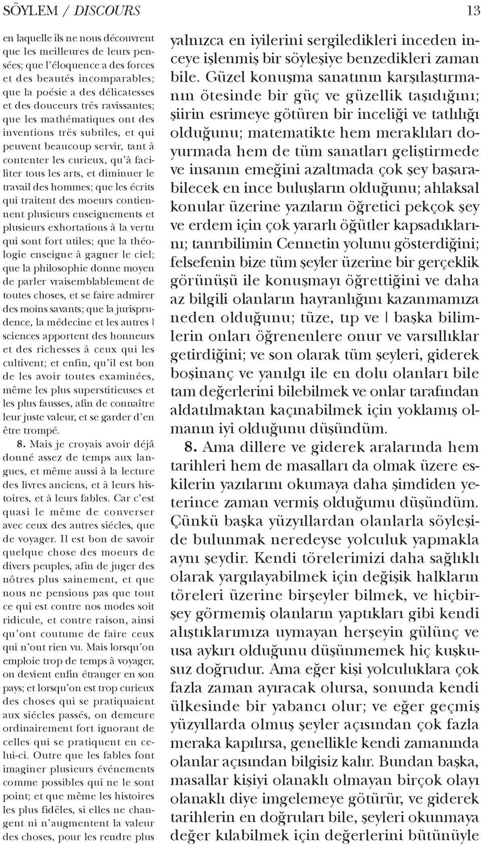 hommes; que les écrits qui traitent des moeurs contiennent plusieurs enseignements et plusieurs exhortations à la vertu qui sont fort utiles; que la théologie enseigne à gagner le ciel; que la