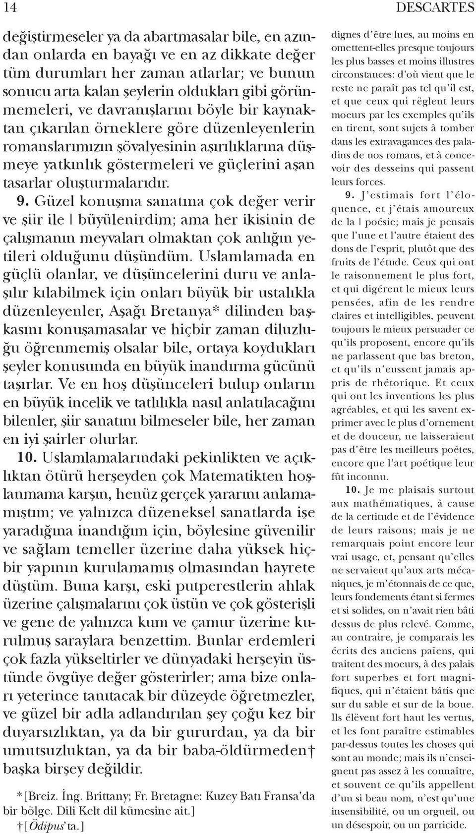 oluşturmalarıdır. 9. Güzel konuşma sanatına çok değer verir ve şiir ile büyülenirdim; ama her ikisinin de çalışmanın meyvaları olmaktan çok anlığın yetileri olduğunu düşündüm.