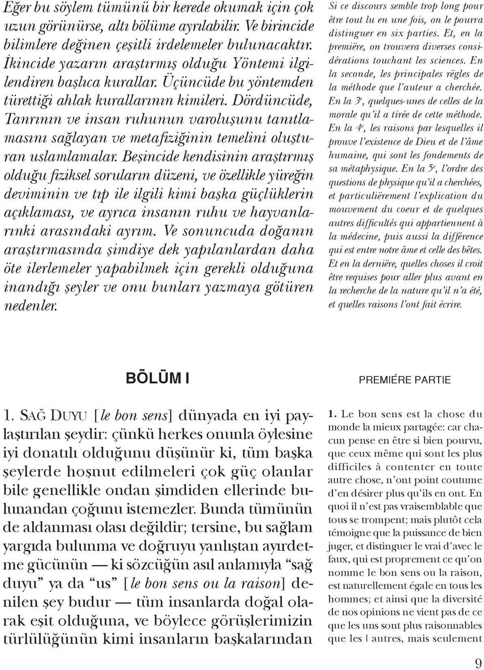 Dördüncüde, Tanrının ve insan ruhunun varoluşunu tanıtlamasını sağlayan ve metafiziğinin temelini oluşturan uslamlamalar.