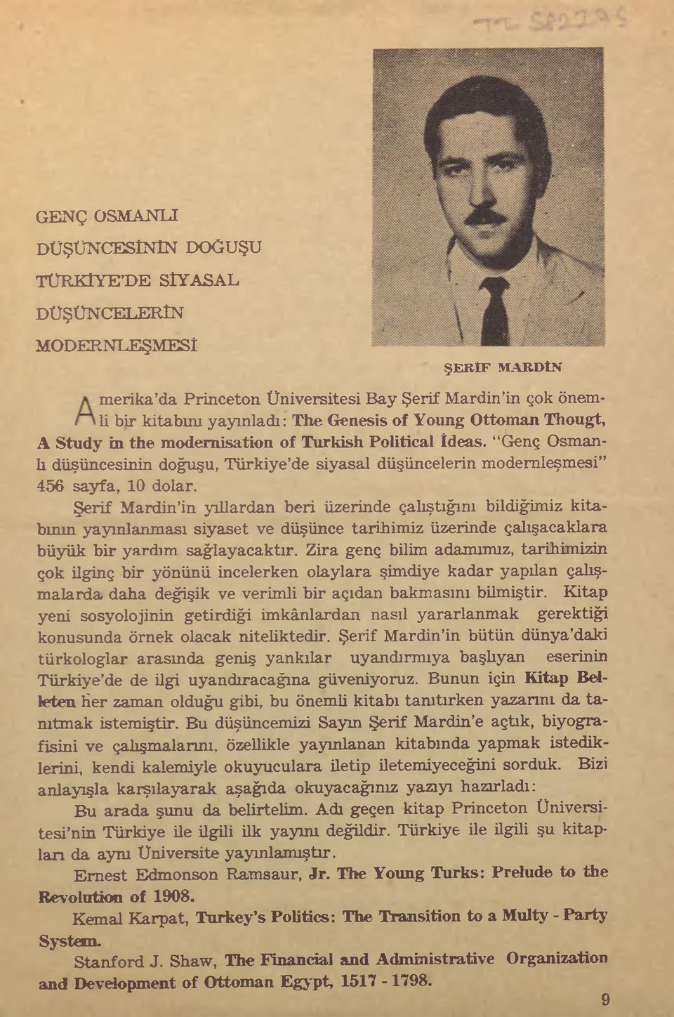 Şerif Mardin in yıllardan beri üzerinde çalıştığını bildiğimiz kitabının yayınlanması siyaset ve düşünce tarihimiz üzerinde çalışacaklara büyük bir yardım sağlayacaktır.